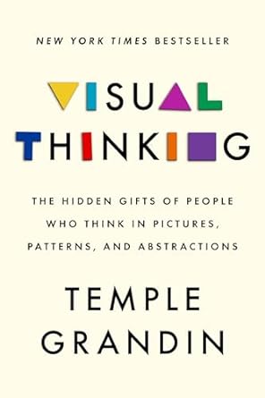 Visual Thinking: The Hidden Gifts of People Who Think In Pictures, Patterns, and Abstractions Cover Art
