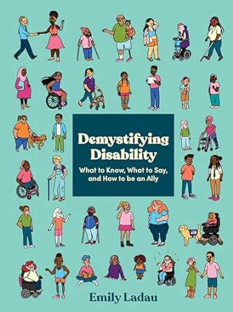 Demystifying Disability: What to Know, What to Say, and How to Be an Ally Cover Art