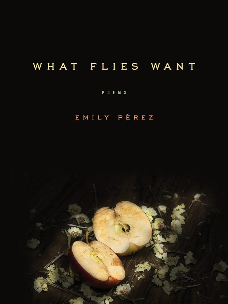 What flies Want: Poems by Emily Perez Book cover of What flies Want: Poems by Emily Perez