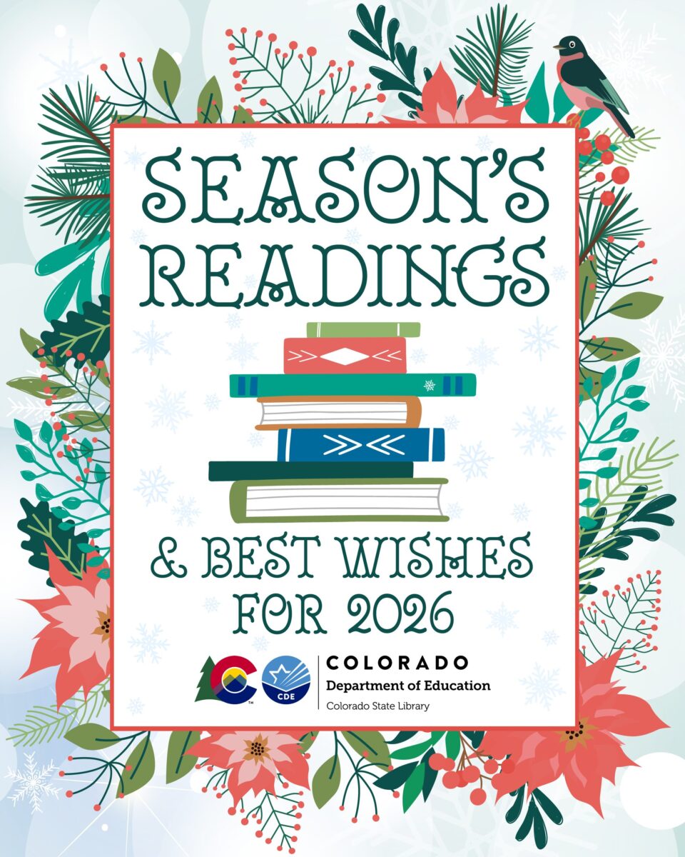 Holiday card from the Colorado State Library featuring the words “Season’s Readings & Best wishes for 2026,” CDE logo, a stack of books, garland border, snowflakes, and bird.