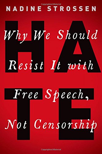 Cover of Hate Why We Should Resist It with Free Speech, Not Censorship