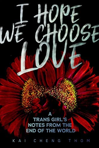 I hope We Choose Love,  by Kai Cheng Thom book cover