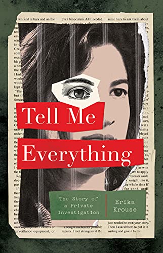 Cover of Tell Me Everything The Story of a Private Investigation Krouse, Erika