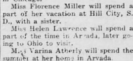 Miss Helen Lawrence will spend a part of the time in Arvada, later going to Ohio to visit.