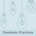 Pandemic Practices